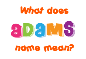 Meaning of Adams Name