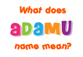 Meaning of Adamu Name