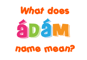 Meaning of Ádám Name