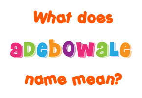Meaning of Adebowale Name