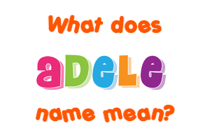 Meaning of Adele Name