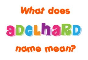 Meaning of Adelhard Name