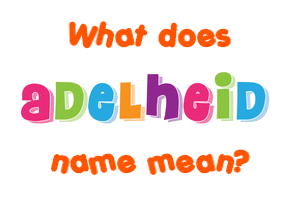 Meaning of Adelheid Name