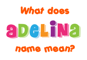 Meaning of Adelina Name
