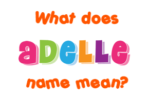 Meaning of Adelle Name