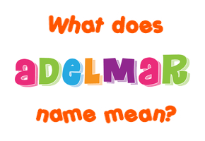 Meaning of Adelmar Name