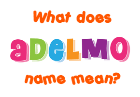 Meaning of Adelmo Name