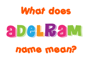 Meaning of Adelram Name