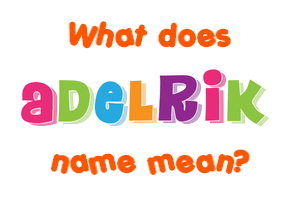 Meaning of Adelrik Name