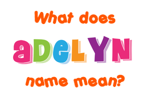 Meaning of Adelyn Name