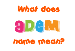 Meaning of Adem Name
