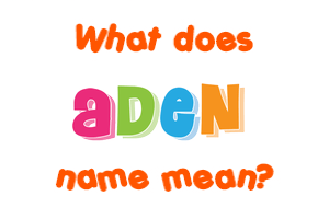 Meaning of Aden Name
