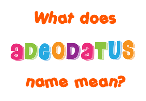 Meaning of Adeodatus Name