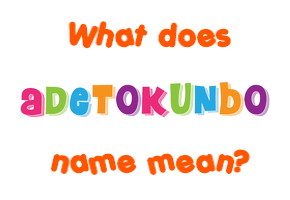 Meaning of Adetokunbo Name