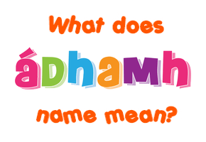 Meaning of Ádhamh Name Meaning of Ádhamh Name