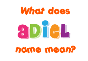Meaning of Adiel Name