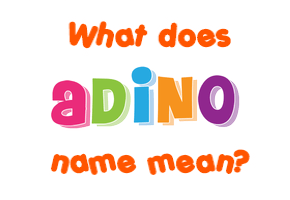 Meaning of Adino Name
