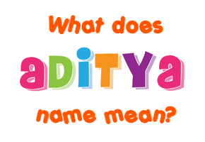 Meaning of Aditya Name