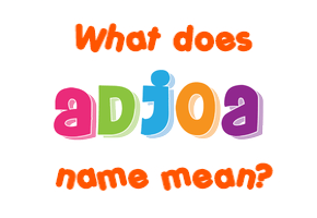 Meaning of Adjoa Name