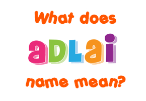 Meaning of Adlai Name