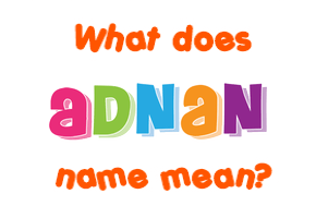 Meaning of Adnan Name