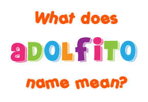 Meaning of Adolfito Name