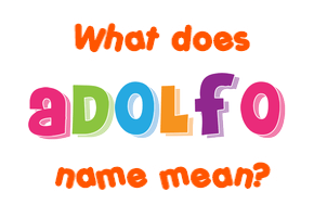 Meaning of Adolfo Name