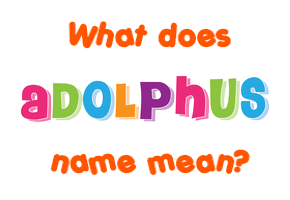 Meaning of Adolphus Name