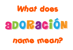 Meaning of Adoración Name