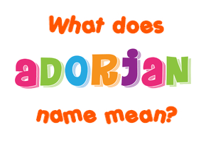 Meaning of Adorjan Name