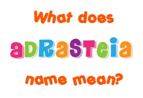 Meaning of Adrasteia Name