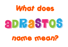 Meaning of Adrastos Name