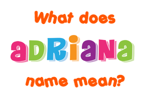 Meaning of Adriana Name