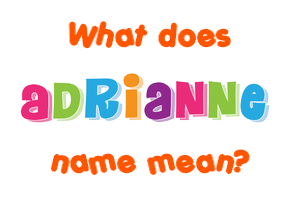 Meaning of Adrianne Name
