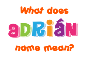 Meaning of Adrián Name