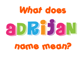 Meaning of Adrijan Name