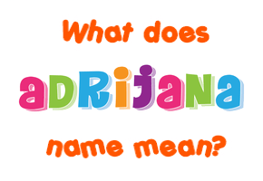 Meaning of Adrijana Name