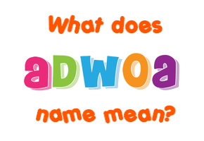 Meaning of Adwoa Name
