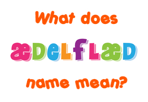 Meaning of Æðelflæd Name
