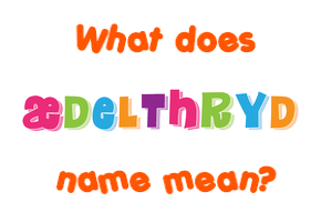 Meaning of Æðelþryð Name