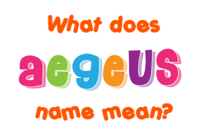 Meaning of Aegeus Name