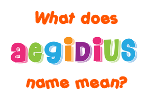 Meaning of Aegidius Name