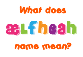 Meaning of Ælfheah Name