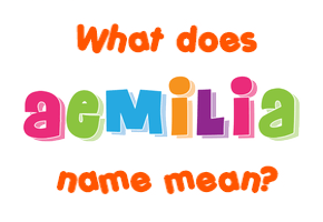 Meaning of Aemilia Name