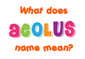 Meaning of Aeolus Name