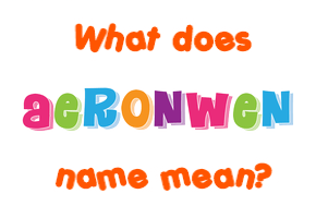 Meaning of Aeronwen Name