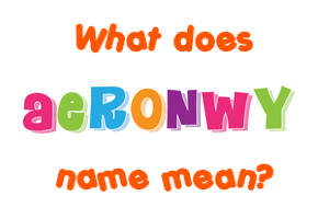 Meaning of Aeronwy Name