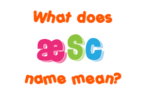 Meaning of Æsc Name