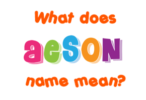 Meaning of Aeson Name