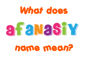 Meaning of Afanasiy Name